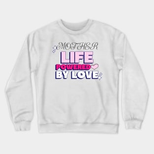 mother life powered by love Crewneck Sweatshirt